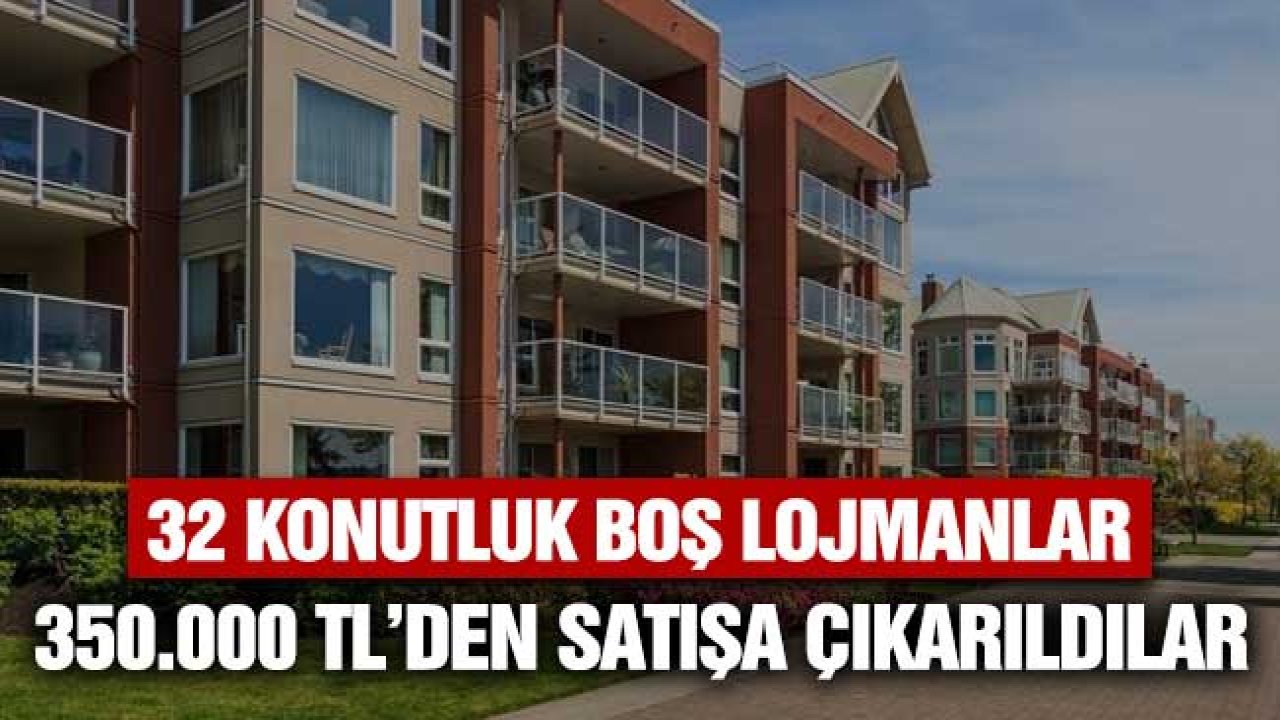 32 Konutluk Boş Lojman Listesi! 350.000 TL'den Satılık Kamu Daireleri