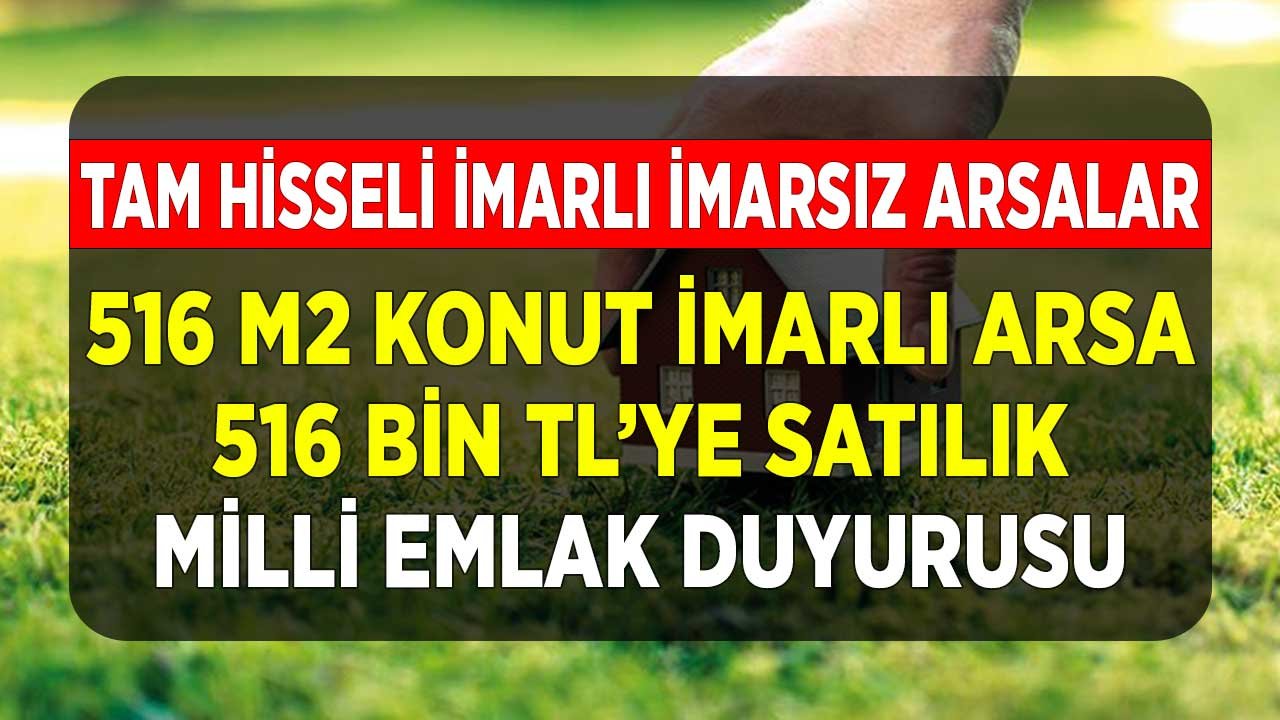 516 m2 Konut İmarlı Arsa 36.000 TL'ye Milli Emlak'tan Satılık