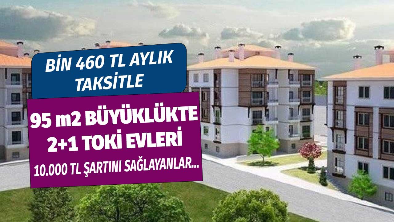 460 TL Taksitle 95 M2 Daire! 10.000 Lira Şartına Uygun Ailelere Satılacak