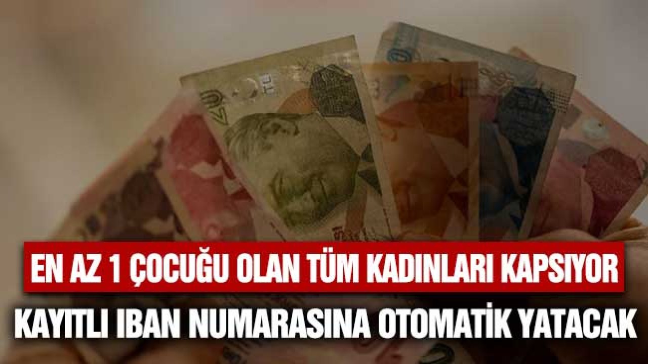 En Az Bir Çocuğu Olan Tüm Kadınları Kapsıyor! Kayıtlı IBAN Numarasına Otomatik Yatacak