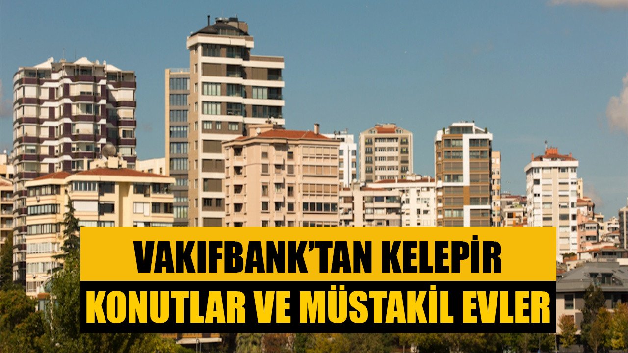 Vakıfbank 108 Bin TL'ye 140 Metrekare Apartman Dairesi, 103 Bin TL'ye 281 Metrekare Müstakil Ev Satıyor