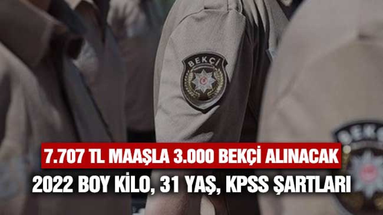 7 Bin 707 TL Maaşla Bekçi Alınacak! 31 Yaş, Lise, Boy Kilo Şartıyla 3.000 Kişilik Boş Kadro