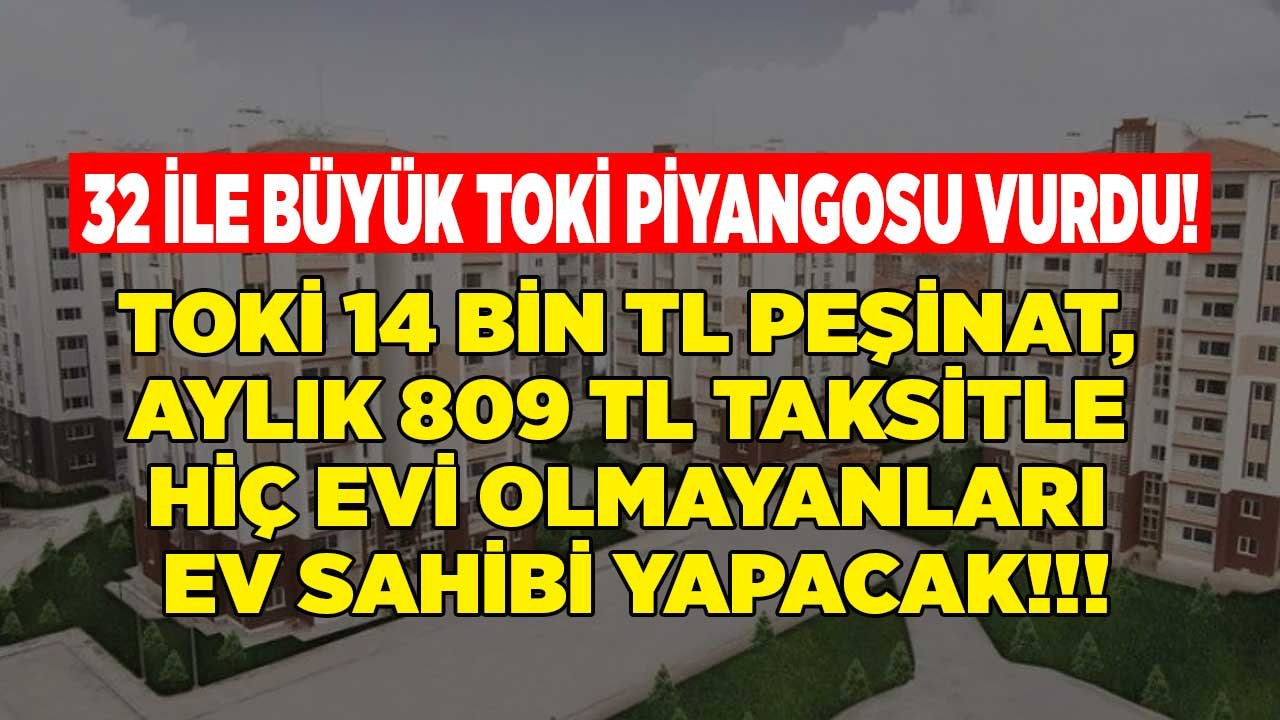 32 İle TOKİ Piyangosu! 19.000 TL Peşinat Aylık 809 TL Taksitle Kiracıları Devlet Ev Sahibi Yapacak Kaçıran Pişman Olacak