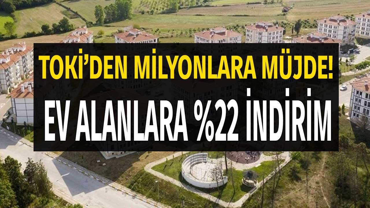 TOKİ'den Ev Sahibi Olanlara Yüzde 22 İndirim Müjdesi! TOKİ Peşin Erken Ödeme İndirimi 2022 Ne Zaman Açıklandı