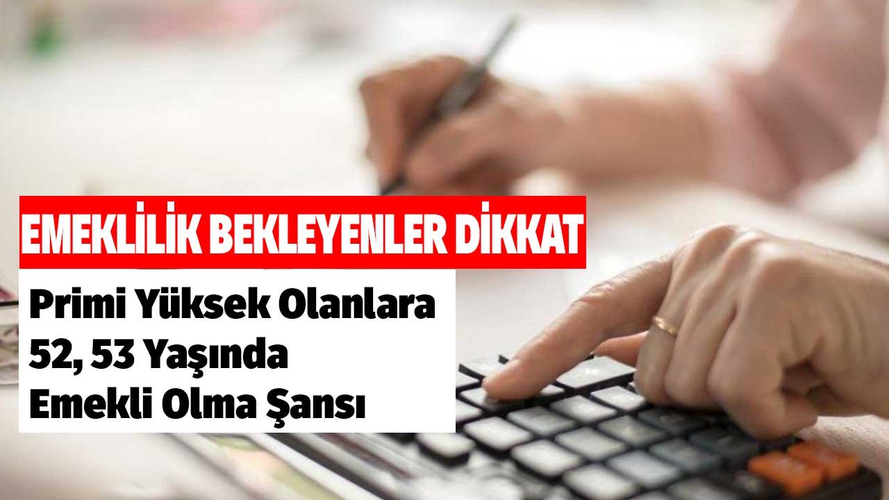 Emeklilik Bekleyenler Dikkat! Primi Yüksek Olanlara 52, 53 Yaşında Emekli Olma Şansı