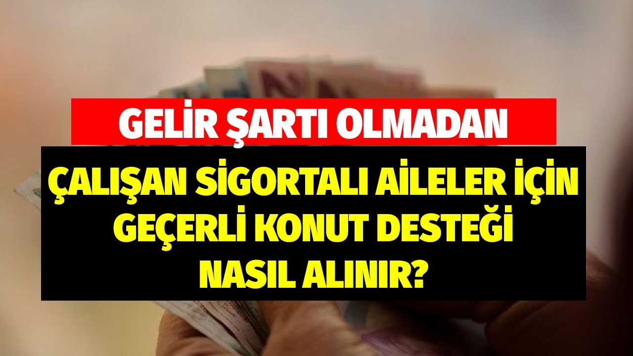 Gelir Şartı Olmadan, Çalışan Sigortalı Aileler için Geçerli Konut Desteği Nasıl Alınır?