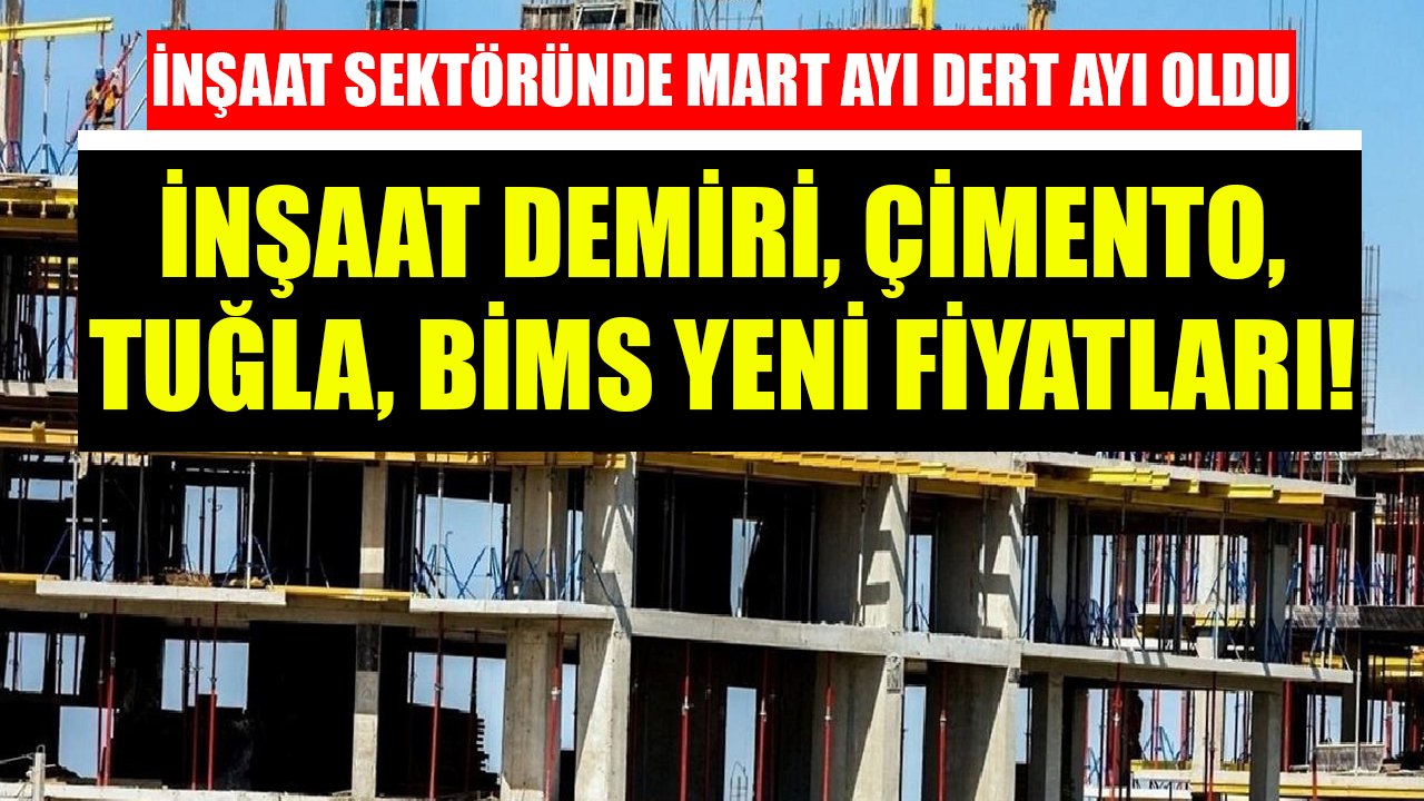 İnşaat Sektörü İçin Mart Ayı Dert Ayı Oldu! İnşaat Demiri, Çimento, Tuğla, Bims Yeni Fiyatları Çivi Çaktırmıyor!