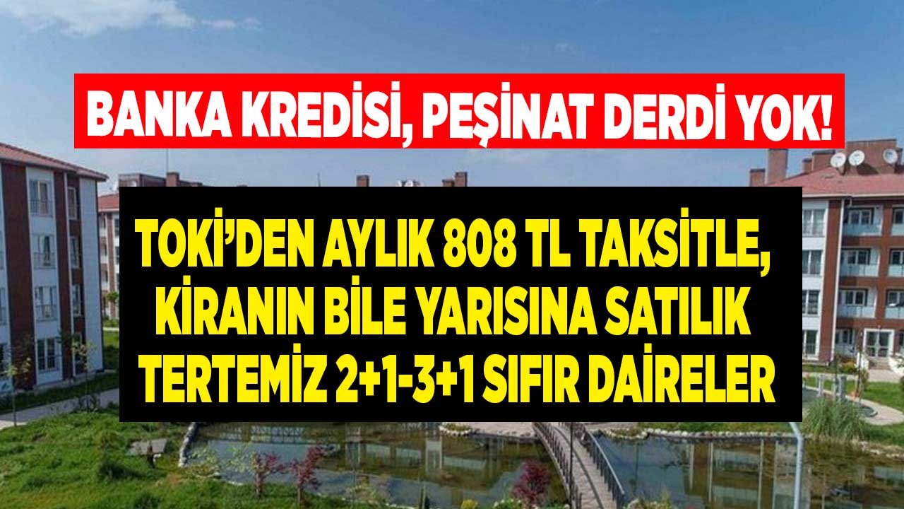 TOKİ'den Bir Daha Bulunmaz Fırsat! İlk Siz Oturun Kiranın Yarısına Aylık 808 TL Taksitle 2+1 3+1 Tertemiz Sıfır Daireler