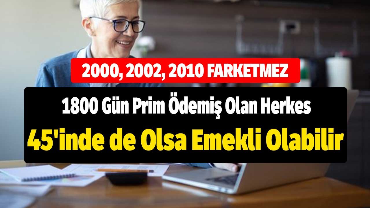 2000, 2002, 2010 Farketmiyor! 1800 Gün Prim Ödemiş Olan Herkes 45'inde de Olsa Emekli Olabilir