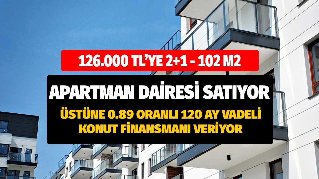 126.000 Bin TL'ye 102 Metrekare Daire Satıyor Üstüne 0.89 Oranla 10 Yıllık Finansman Veriyor! Banka Konut İlanları