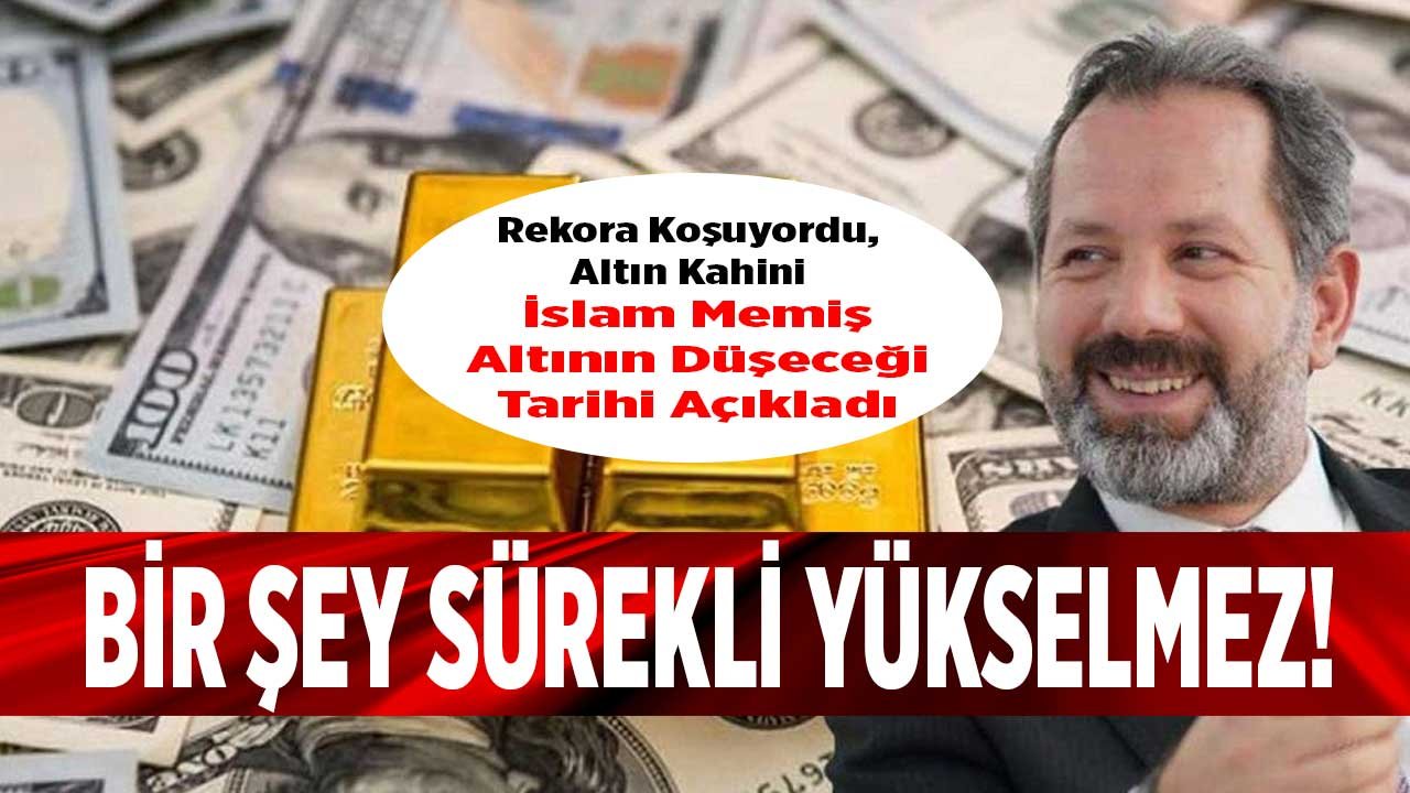 Son Dakika Uzman Yorumu: Bir Şey Sürekli Yükselmez Diyen Altın Kahini İslam Memiş Altının Düşeceği Tarihi Açıkladı!