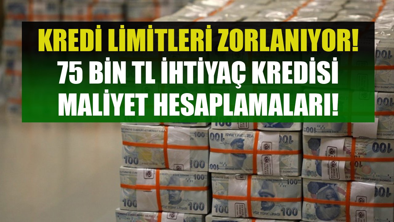 Bankalar Kredi Limitlerini Zorlamaya Başladı! Ziraat, İNG, QNB, İş Bankası 75 Bin TL İhtiyaç Kredisi Hesaplamaları