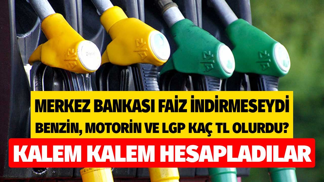 Merkez Bankası Faiz İndirimi Yapmasaydı, Bugün Benzin, Motorin ve LPG Otogaz Pompa Satış Fiyatı Kaç TL Olurdu?