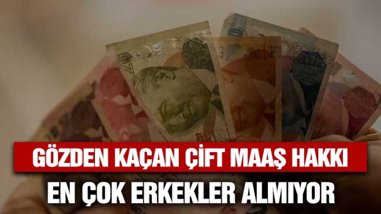 Gözden Kaçan Çift Maaş Hakkı! Erkekler En Çok Siz Hakkınız Varken Almıyorsunuz