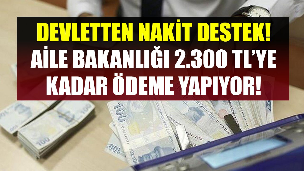 İhtiyacı Olanlara, Yaşlılara, Hastalara, Eşi Ölenlere Nakit Destek! Aile Bakanlığı 2.300 TL'ye Kadar Ödeme Yapıyor!