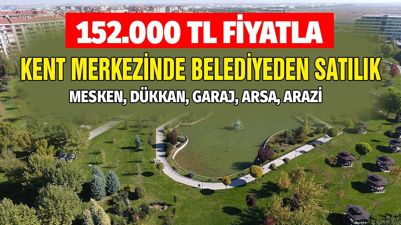 152.000 TL Fiyatla Kent Merkezinde Belediyeden Satılık! Mesken, Dükkan, Garaj, Arsa, Arazi