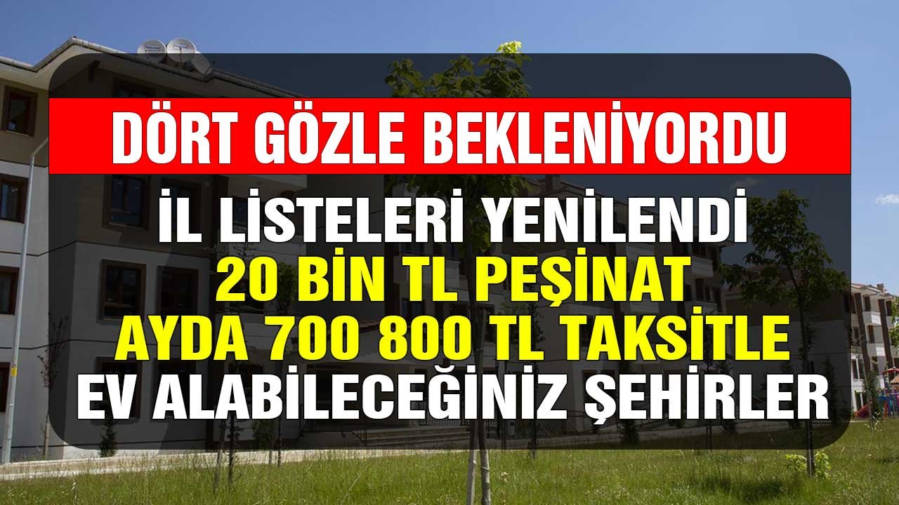 Dört Gözle Bekleniyordu Yenilendi! 20.000 TL Peşinat, Ayda 700, 800 TL'ye Ev Alabileceğiniz İller