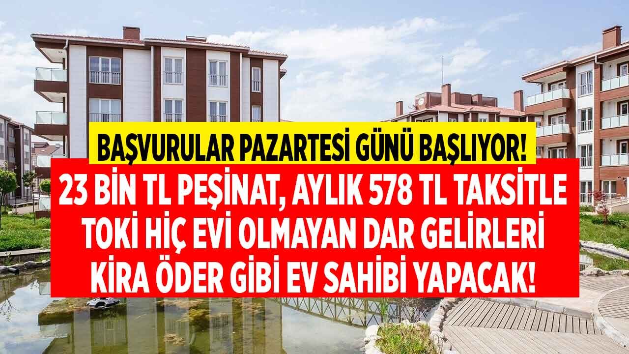 23 Bin TL Peşinatı Olana Aylık 578 TL Kiradan Ucuz Taksitle Satılık TOKİ Evleri! İlk Başvuru Pazartesi Başlıyor