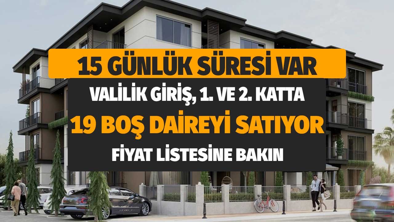 Valilik Giriş, 1 ve 2 Katta Boş Daireleri Satışa Çıkardı! Almak İsteyenlere 15 Gün Süre Verildi