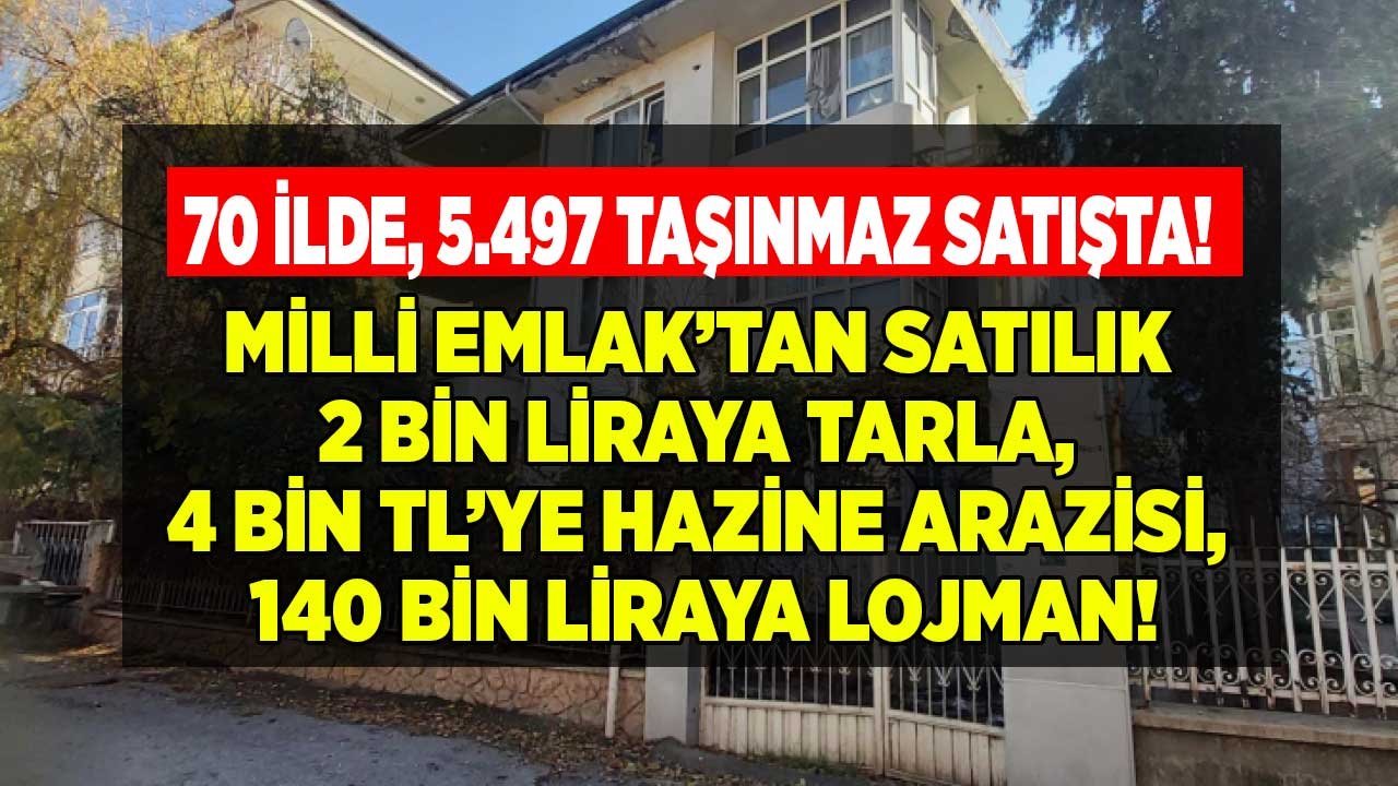 70 İl Listede! 5.497 Hazine Arazisi İçin Milli Emlak Satılık Lojman, Arsa, Tarla, Bağ, Bahçe İlanları Hazırladı