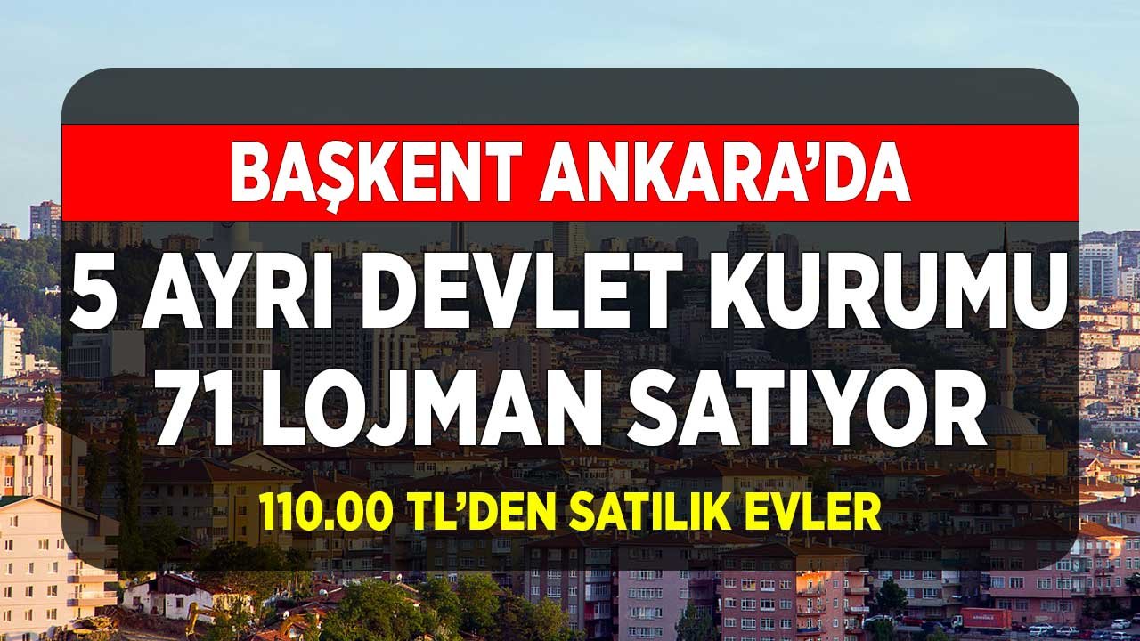 Başkent Ankara'da 5 Devlet Kurumu 71 Lojman Satıyor