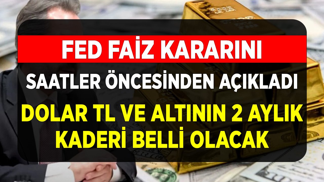 FED Faiz Kararını Saatler Öncesinden Açıkladı! Dolar TL ve Altının 2 Aylık Kaderi Belli Olacak