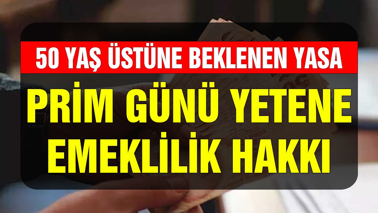 50 Yaş Üstüne Beklenen Yasa! Prim Günü Yetene Emeklilik Hakkı