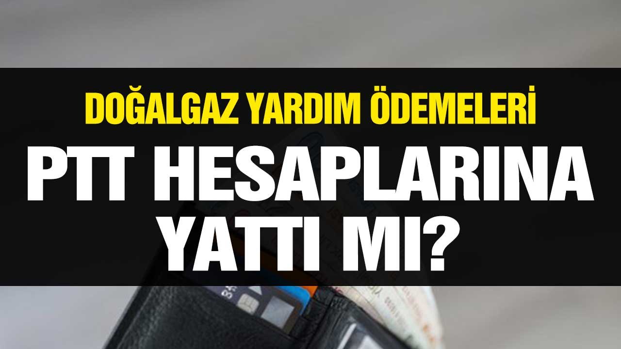 PTT Hesaplarına Tanımlanan Doğalgaz Yardımı Ne Zaman, Nasıl Kullanılacak?