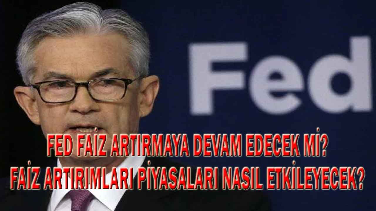 FED Başkanı Yeşil Işık Yaktı! Fed Faiz Artırmaya Devam Edecek Mi, Kaç Kez Artıracak?