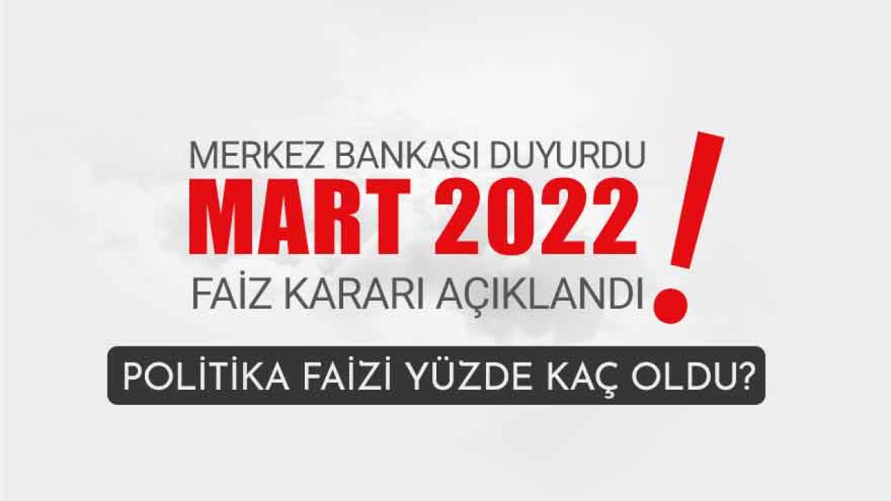 Son Dakika: TCMB Merkez Bankası PPK Toplantısı Faiz Kararı Mart 2022 Açıklandı!