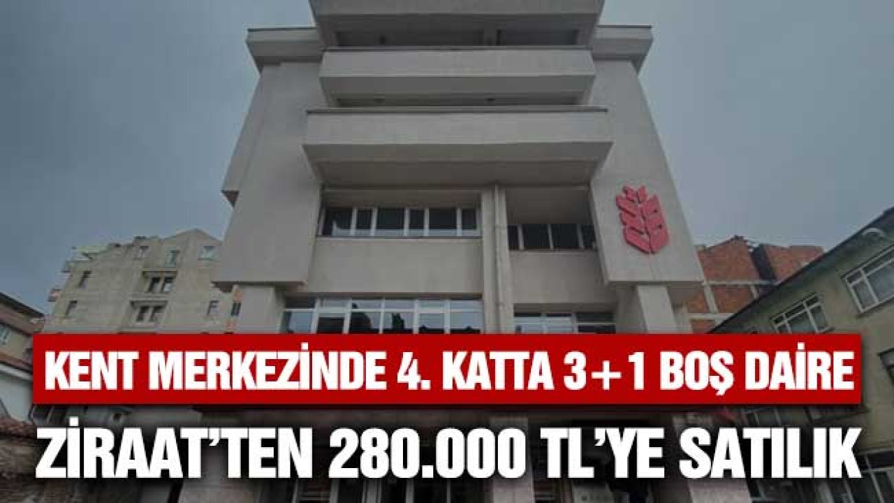 4. Katta 3+1 Ev Kent Merkezindeki Boş Daire Ziraat Bankası'ndan 280.000 TL'ye Satılık