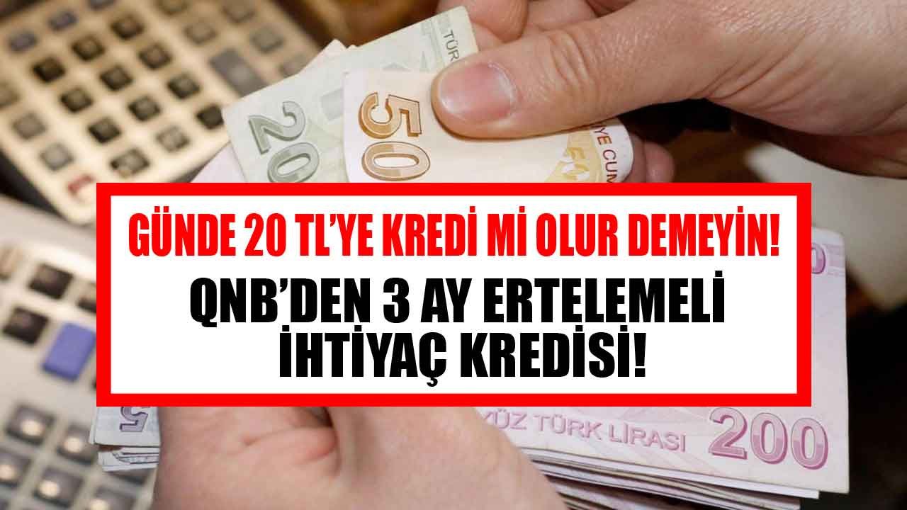 Günde 20 TL Taksitli İhtiyaç Kredini QNB'den Şimdi Al Haziran'da Ödemeye Başla!