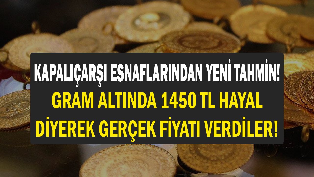 Kapalıçarşı Esnafları Gram Altın Tahminini Değiştirdi! 1450 TL Hayal Diyerek Şok Rakamı Verdiler!