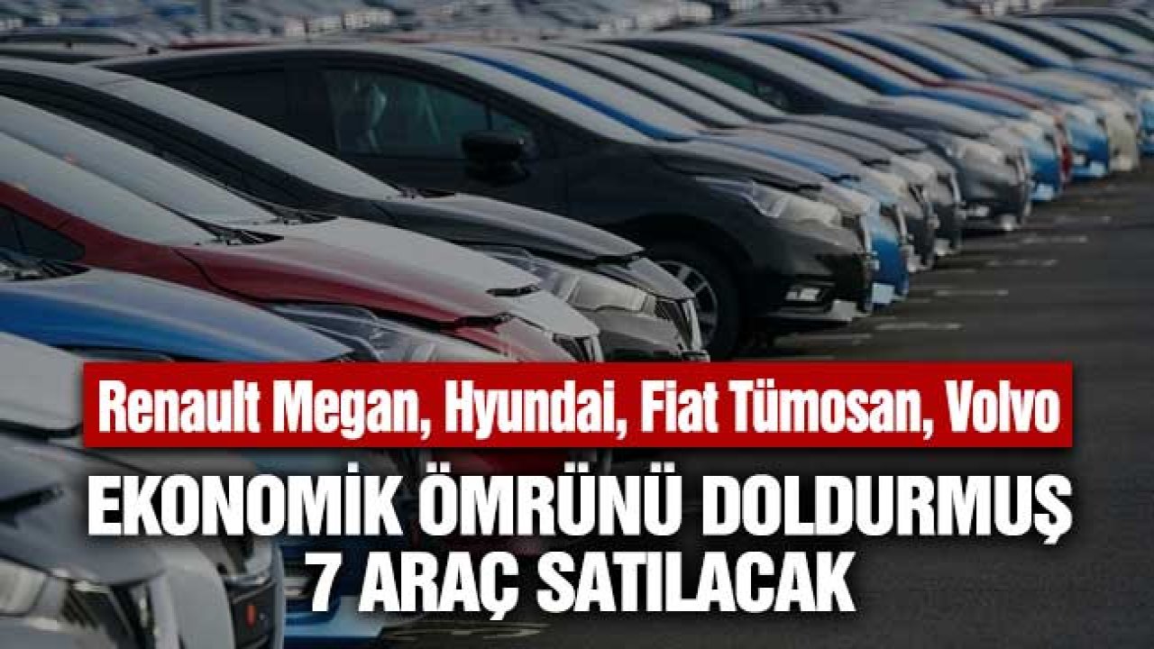 Renault Megan, Hyundai, Fiat Tümosan, Volvo! Ekonomik Ömrü Dolan Araçlar Kamudan Satılık