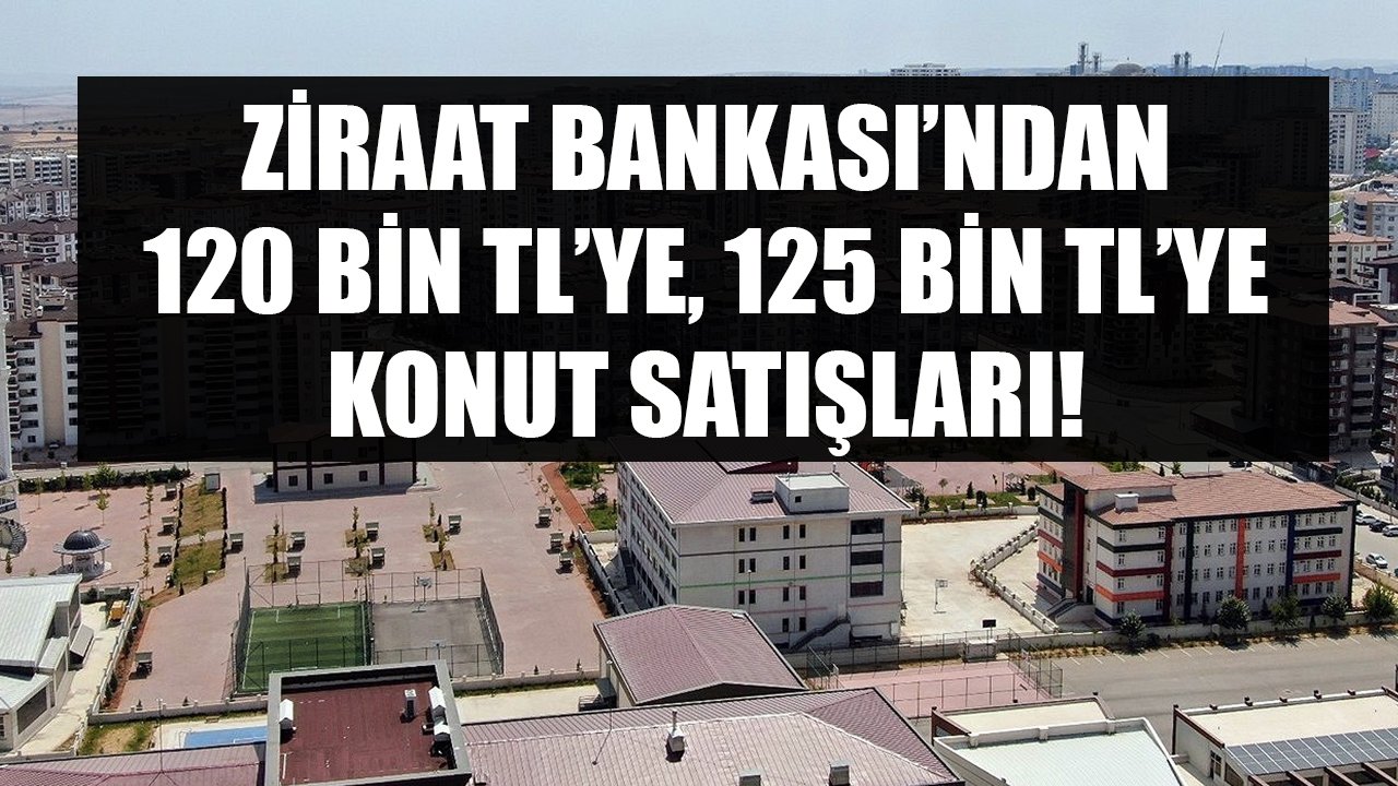 Bu Fiyatları Tüm Emlakçılar Kıskanacak! Ziraat Bankası 120 Bin TL'ye, 125 Bin TL'ye Konut Satışı Yapıyor!