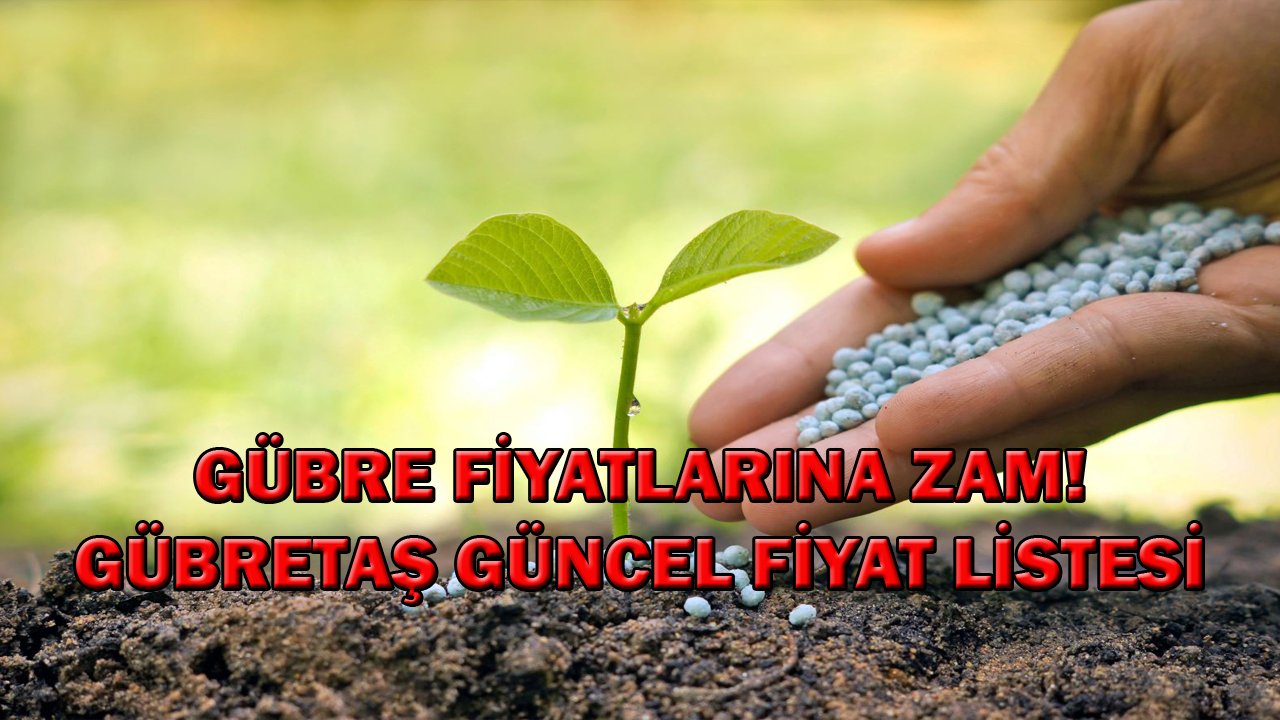 Gübre Fiyatlarına Zam Geldi! Gübretaş Güncel Fiyat Listesini Yayımladı! CAN, ÜRE, DAP Ne Kadar Oldu?