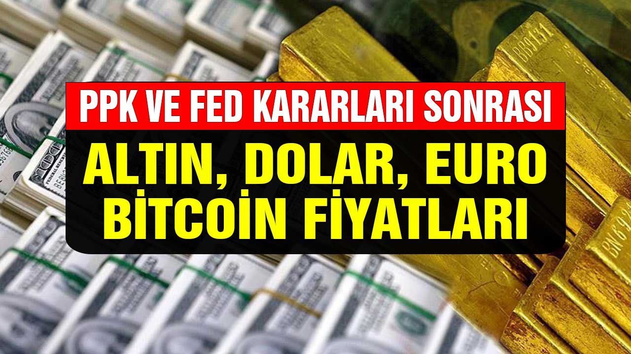 FED ve PPK Kararları Sonrası Dolar, Euro, Altın, Gümüş, Bitcoin Fiyatları