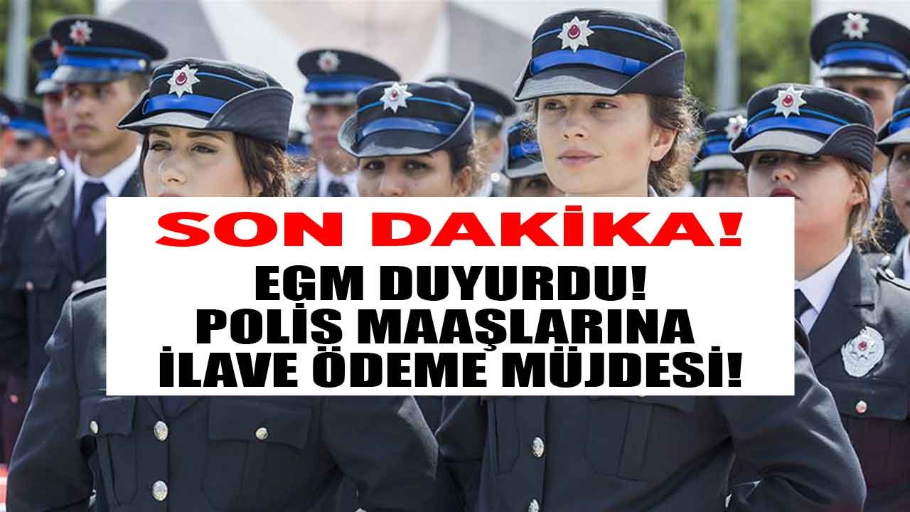 Son Dakika: Milyonlarca Polise Müjdeli Haber EGM'den Geldi! Maaşlara Ek Ödeme Yapılacak!