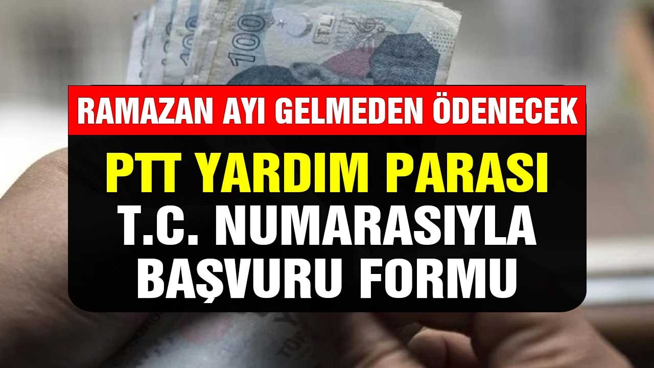 Ramazan Gelmeden Ödenmeye Başlar! PTT Yardım Parası T.C. Kimlik Numarasıyla Form Doldurma