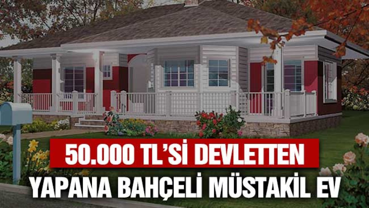 50 Bin TL'si Devletten! Alana Değil Yapana Bahçeli Müstakil Ev