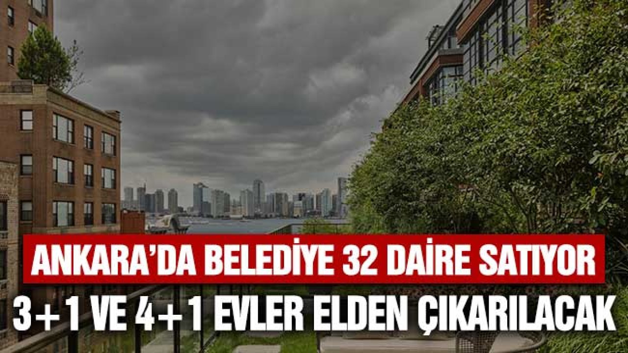 Ankara'da Kamudan Satılık 32 Daire! 3+1, 4+1 Evler Elden Çıkarılacak