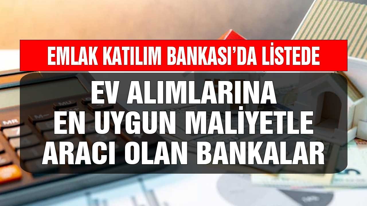 Emlak Katılım Bankası'da Listede! Ev Alımlarına En Uygun Oranlarla Aracı Olan Bankalar