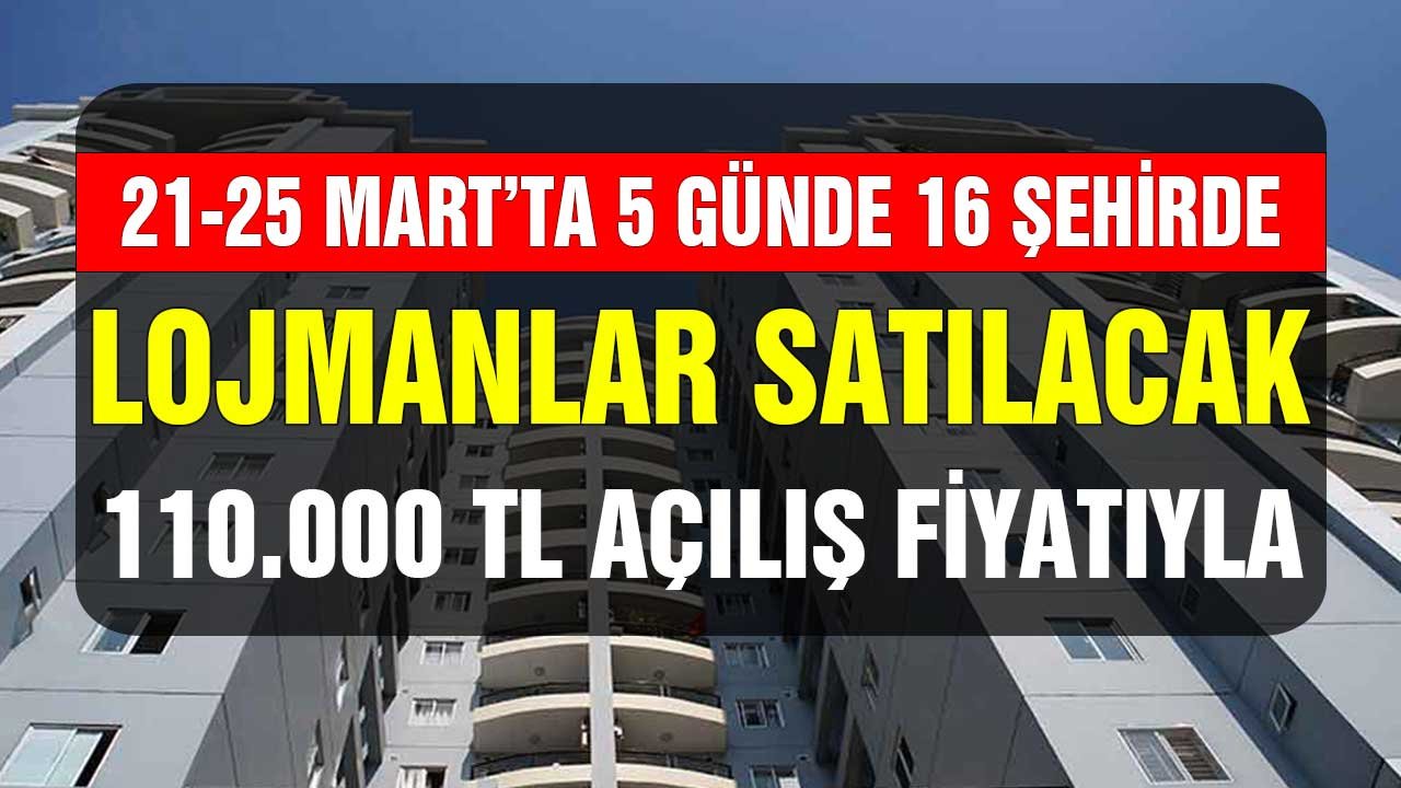 21-25 Mart Arası 5 Günlük Süreçte 16 Şehirde Lojman Satılacak! 110.000 TL Açılış Fiyatıyla