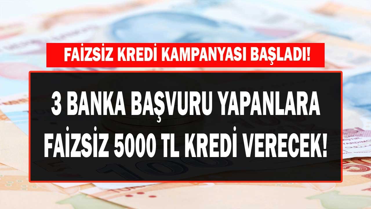 Ben Faiz Ödemem Diyenlere 3 Bankadan 5000 TL Faizsiz İhtiyaç Kredisi Kampanyası!