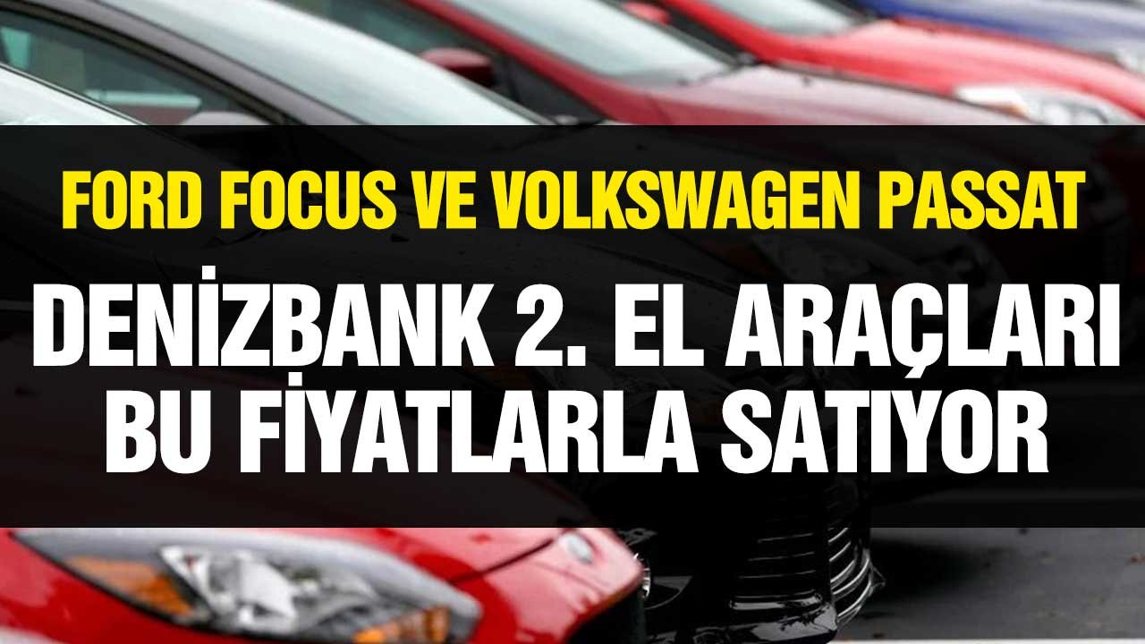 Ford Focus ve Volkswagen Passat Marka Araç Arayanlara! Denizbank Bu Fiyatlara Satıyor