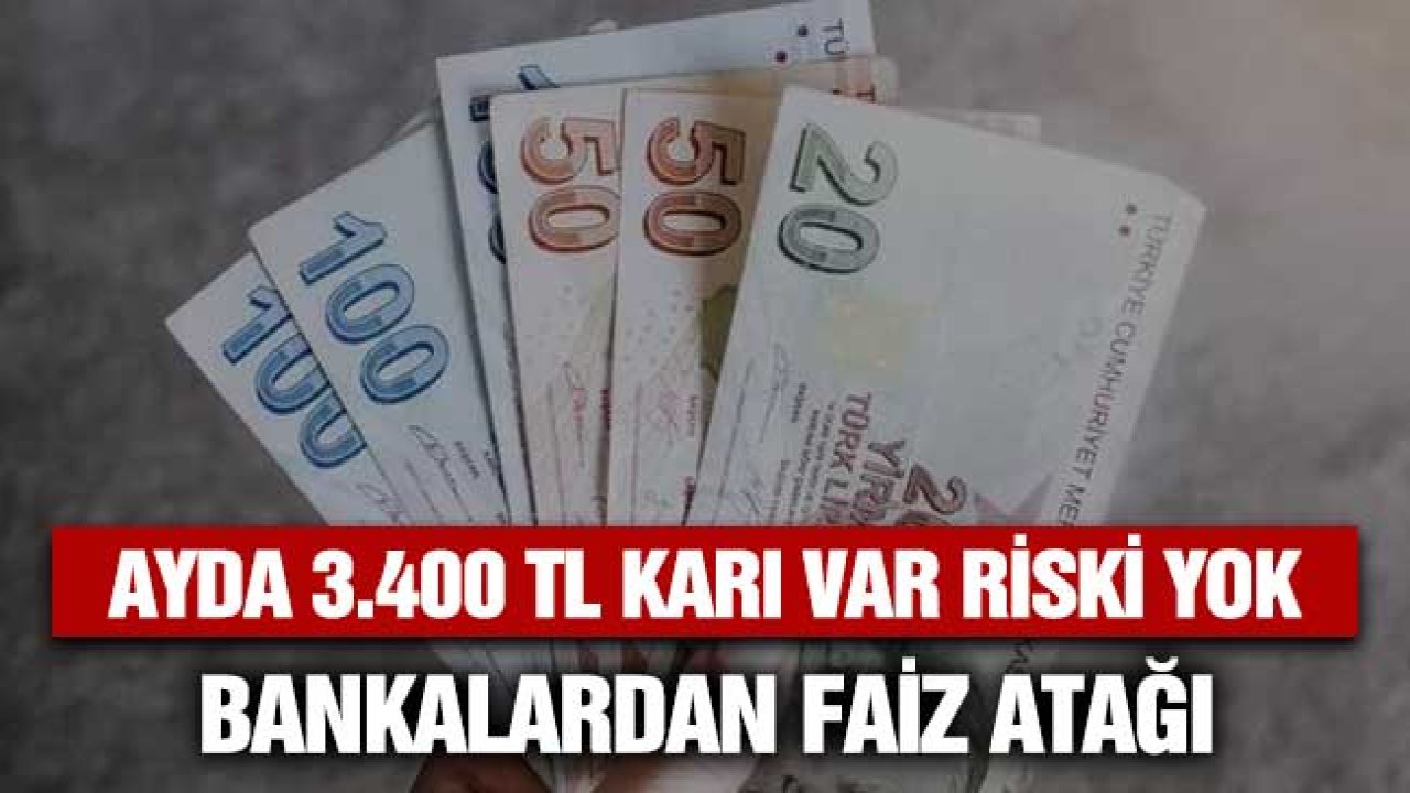 Aylık 3.400 TL Getirisi Var Riski Yok! Bankalar Vadeli Mevduatta Faiz Atağına Kalktı