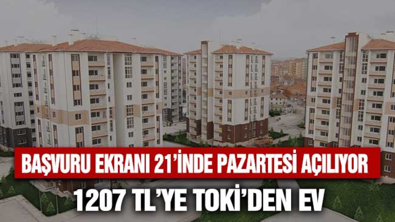 1207 TL Taksit 24 Bin TL Peşinatla Alınabilecek! TOKİ Başvuruları Pazartesi Açıyor