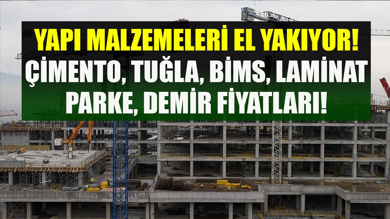 Son Zamlarla İnşaat Yapı Malzemeleri El Yakıyor! İnşaat Demiri, Çimento, Tuğla, Bims, Laminat Fiyatları