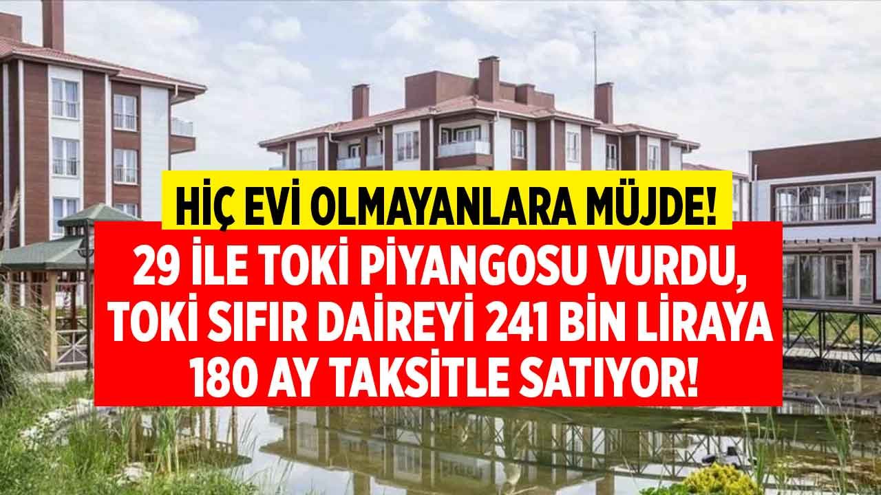 29 İle Büyük TOKİ Piyangosu, Ev Kirası Değil Borcunuzu Ödeyin! 24 Bin TL Peşinatı Olanı, 1.207 TL Taksitle Sıfır Daire