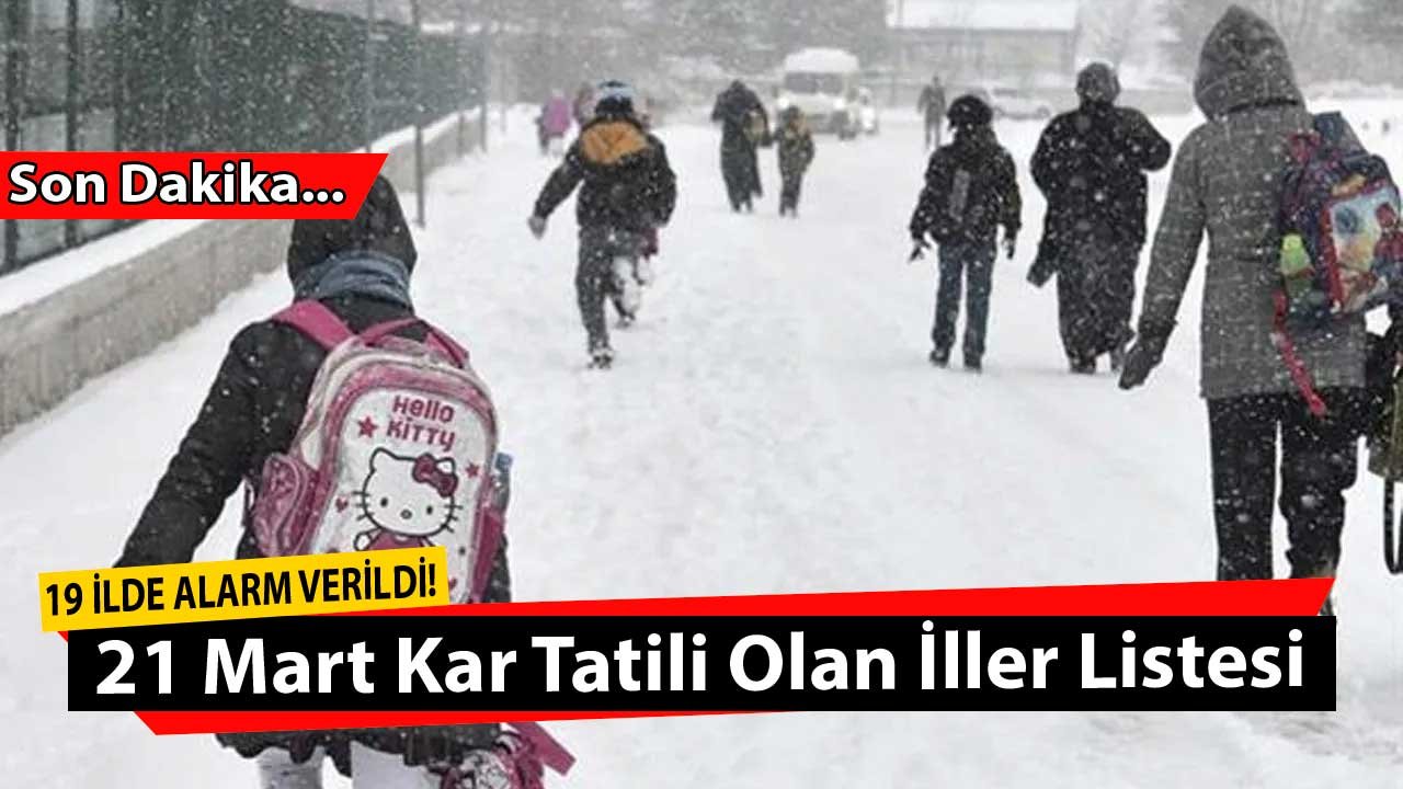 Son Dakika: 21 Mart 2022 Pazartesi Kar Tatili Olan İller Listesi Açıklandı! Bugün Okullar Tatil Mi Hangi İllerde Kapalı?